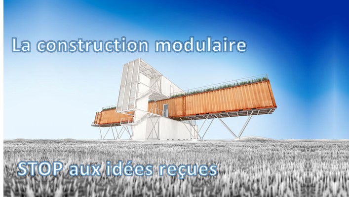 La construction modulaire, idées reçues